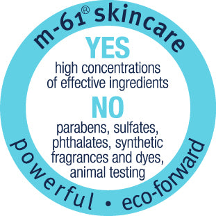 M61 Skincare. Powerful. Eco-forward. Yes - High concentrations of effective ingredients. No - Parabens, sulfates, pthalates, synthetic fragrances and dyes, or animal testing.
