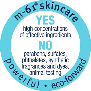 M61 Skincare. Powerful. Eco-forward. Yes - High concentrations of effective ingredients. No - Parabens, sulfates, pthalates, synthetic fragrances and dyes, or animal testing.